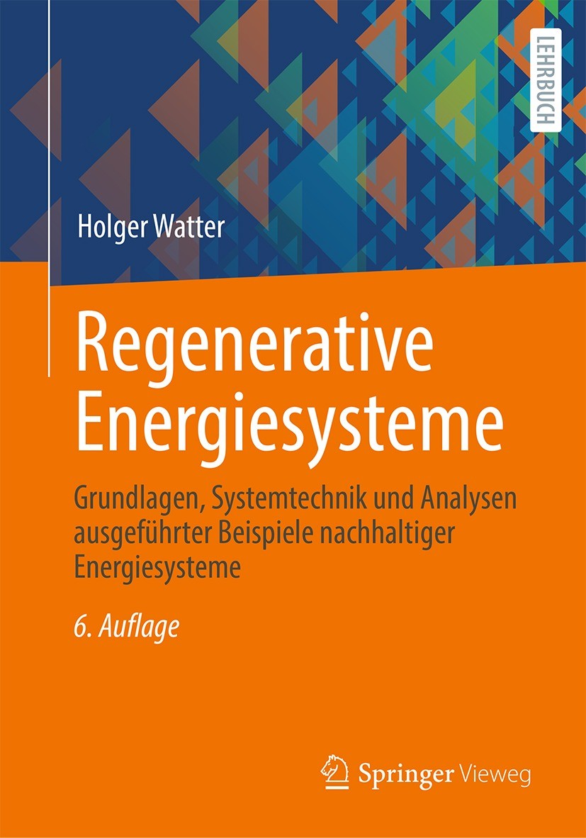 Titlebook: Regenerative Energiesysteme; Grundlagen, Systemte Holger Watter Textbook 2022Latest edition Springer Fachmedien Wiesbaden GmbH, ein Teil vo Titlebook: Regenerative Energiesysteme; Grundlagen, Systemte Holger Watter Textbook 2022Latest edition Springer Fachmedien Wiesbaden GmbH, ein Teil vo