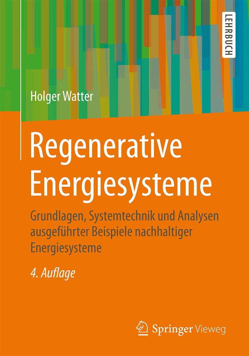 Titlebook: Regenerative Energiesysteme; Grundlagen, Systemte Holger Watter Textbook 20154th edition Springer Fachmedien Wiesbaden 2015 Biomasse.Brenns Titlebook: Regenerative Energiesysteme; Grundlagen, Systemte Holger Watter Textbook 20154th edition Springer Fachmedien Wiesbaden 2015 Biomasse.Brenns
