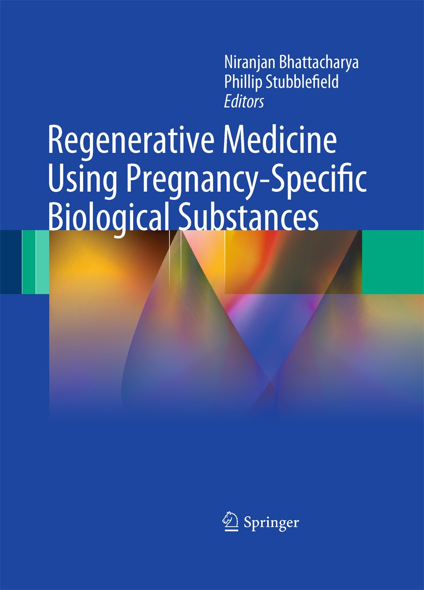 Titlebook: Regenerative Medicine Using Pregnancy-Specific Biological Substances; Niranjan Bhattacharya,Phillip Stubblefield Book 2011 Springer-Verlag Titlebook: Regenerative Medicine Using Pregnancy-Specific Biological Substances; Niranjan Bhattacharya,Phillip Stubblefield Book 2011 Springer-Verlag