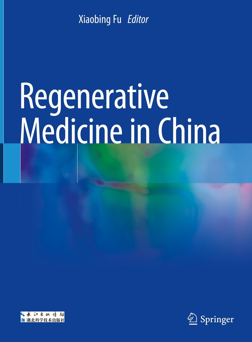 Titlebook: Regenerative Medicine in China; Xiaobing Fu Book 2021 Hubei Scientific and Technical Publishers 2021 tissue repair.trauma repair.visceral Titlebook: Regenerative Medicine in China; Xiaobing Fu Book 2021 Hubei Scientific and Technical Publishers 2021 tissue repair.trauma repair.visceral