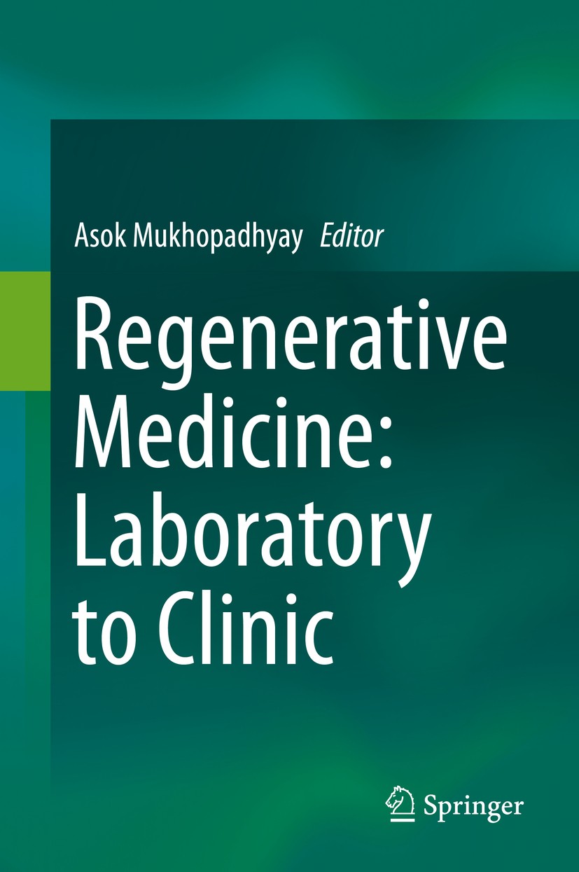 Titlebook: Regenerative Medicine: Laboratory to Clinic; Asok Mukhopadhyay Book 2017 Springer Nature Singapore Pte Ltd. 2017 Organ regeneration.stem c Titlebook: Regenerative Medicine: Laboratory to Clinic; Asok Mukhopadhyay Book 2017 Springer Nature Singapore Pte Ltd. 2017 Organ regeneration.stem c