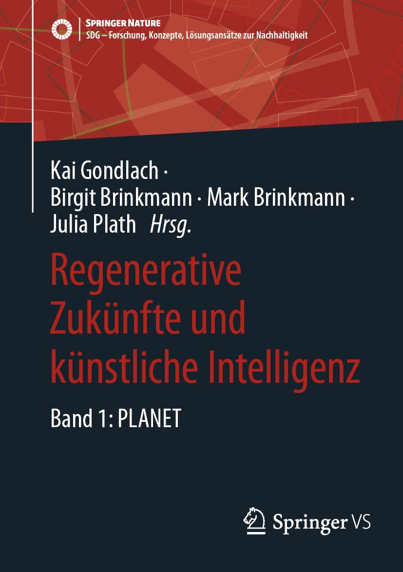 Titlebook: Regenerative Zukünfte und künstliche Intelligenz; Band 1: PLANET Kai Gondlach,Birgit Brinkmann,Julia Plath Book 2024 Der/die Herausgeber bz Titlebook: Regenerative Zukünfte und künstliche Intelligenz; Band 1: PLANET Kai Gondlach,Birgit Brinkmann,Julia Plath Book 2024 Der/die Herausgeber bz