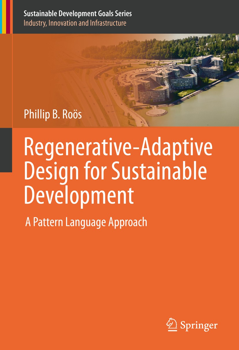 Titlebook: Regenerative-Adaptive Design for Sustainable Development; A Pattern Language A Phillip B. Roös Book 2021 Springer Nature Switzerland AG 202 Titlebook: Regenerative-Adaptive Design for Sustainable Development; A Pattern Language A Phillip B. Roös Book 2021 Springer Nature Switzerland AG 202