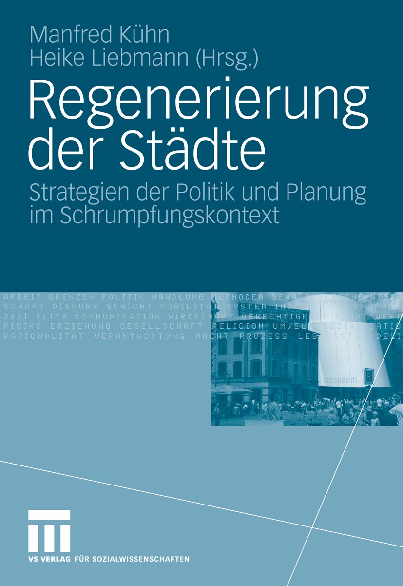 Titlebook: Regenerierung der Städte; Strategien der Polit Manfred Kühn,Heike Liebmann Book 2009 VS Verlag für Sozialwissenschaften | Springer Fachmedi Titlebook: Regenerierung der Städte; Strategien der Polit Manfred Kühn,Heike Liebmann Book 2009 VS Verlag für Sozialwissenschaften | Springer Fachmedi
