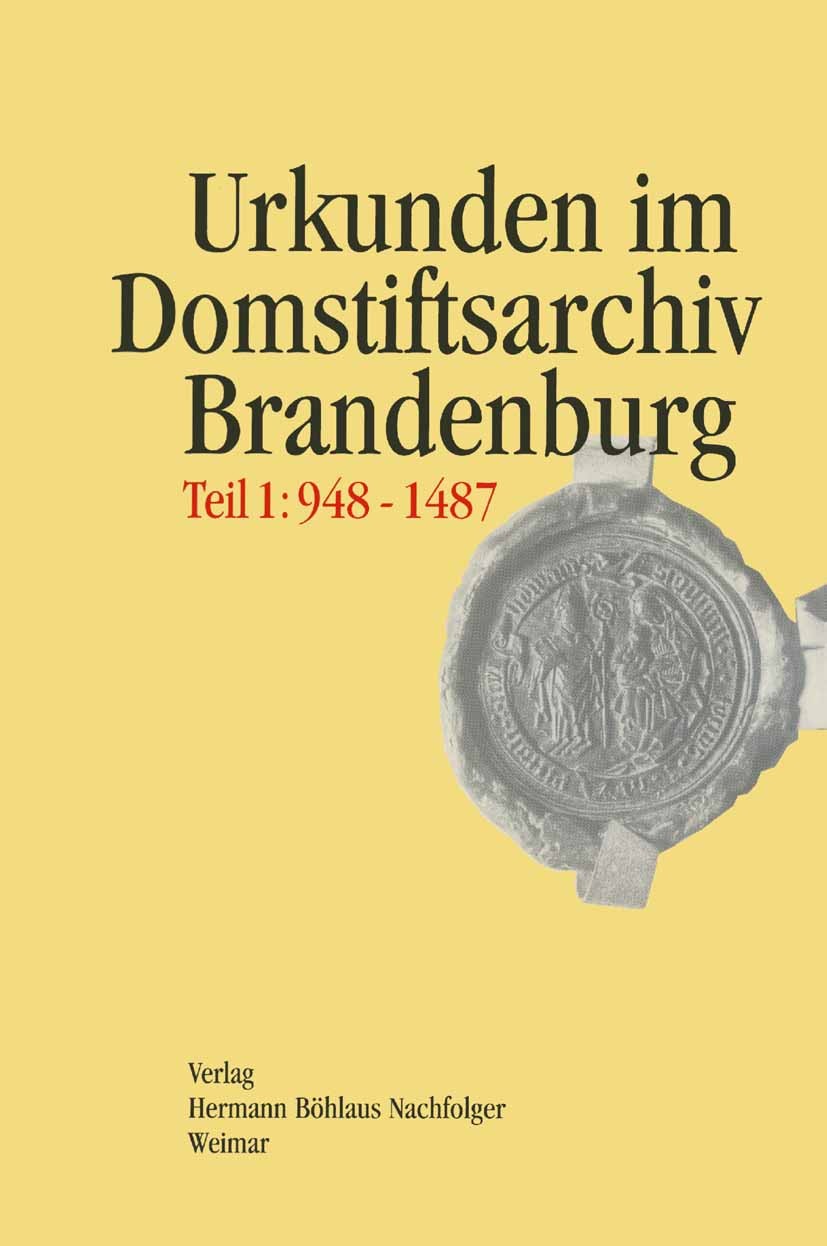 Titlebook: Regesten der Urkunden und Aufzeichnungen im Domstiftsarchiv Brandenburg, Teil 1: 948-1487.; Veröffentlichungen d Wolfgang Schößler Book 199 Titlebook: Regesten der Urkunden und Aufzeichnungen im Domstiftsarchiv Brandenburg, Teil 1: 948-1487.; Veröffentlichungen d Wolfgang Schößler Book 199