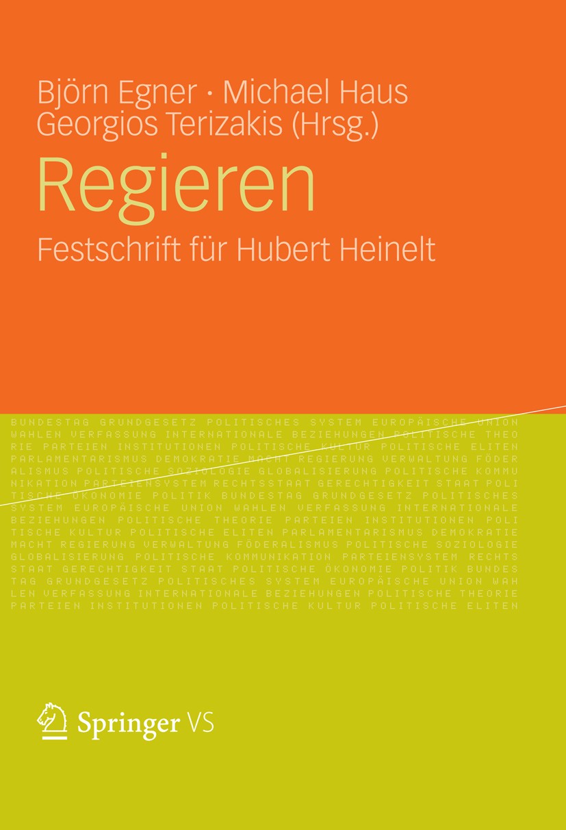 Titlebook: Regieren; Festschrift für Hube Björn Egner,Michael Haus,Georgios Terizakis Book 2012 VS Verlag f�r Sozialwissenschaften | Springer Fachmedi Titlebook: Regieren; Festschrift für Hube Björn Egner,Michael Haus,Georgios Terizakis Book 2012 VS Verlag f�r Sozialwissenschaften | Springer Fachmedi