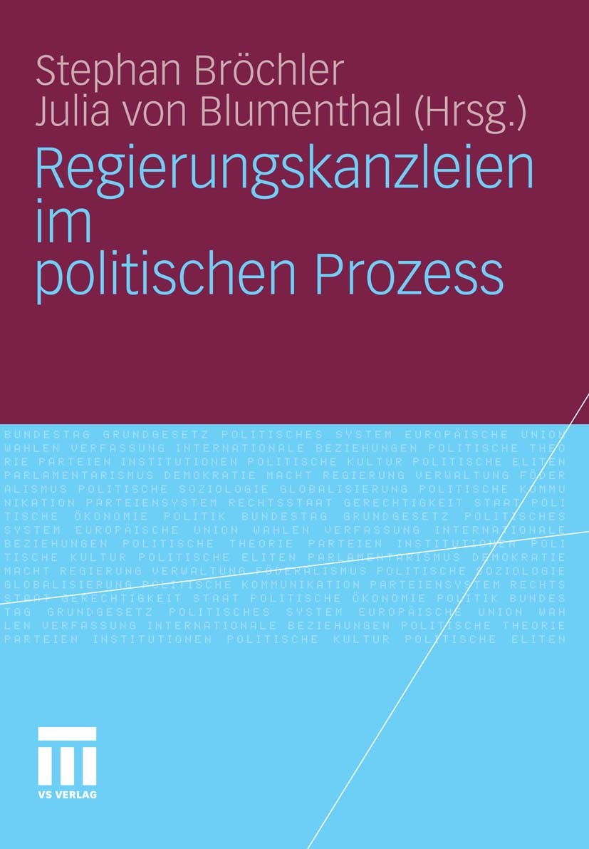 Titlebook: Regierungskanzleien im politischen Prozess; Stephan Bröchler (Vertretungsprofessur),Julia Blum Book 2011 VS Verlag für Sozialwissenschafte Titlebook: Regierungskanzleien im politischen Prozess; Stephan Bröchler (Vertretungsprofessur),Julia Blum Book 2011 VS Verlag für Sozialwissenschafte