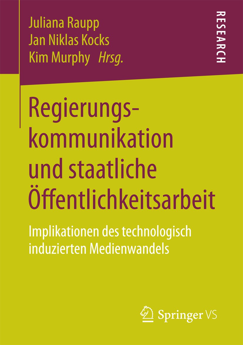 Titlebook: Regierungskommunikation und staatliche Öffentlichkeitsarbeit; Implikationen des te Juliana Raupp,Jan Niklas Kocks,Kim Murphy Book 2018 Spri Titlebook: Regierungskommunikation und staatliche Öffentlichkeitsarbeit; Implikationen des te Juliana Raupp,Jan Niklas Kocks,Kim Murphy Book 2018 Spri