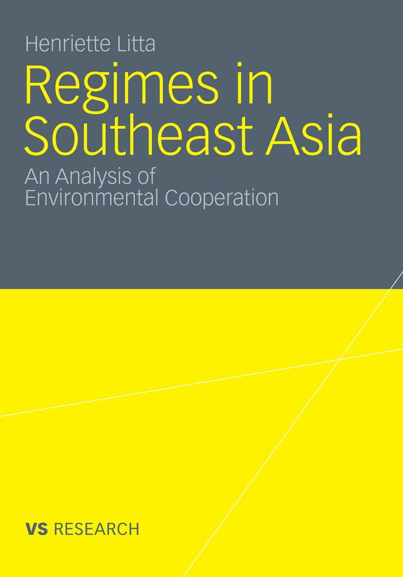 Titlebook: Regimes in Southeast Asia; An Analysis of Envir Henriette Litta Book 2012 VS Verlag für Sozialwissenschaften | Springer Fachmedien Wiesbade Titlebook: Regimes in Southeast Asia; An Analysis of Envir Henriette Litta Book 2012 VS Verlag für Sozialwissenschaften | Springer Fachmedien Wiesbade