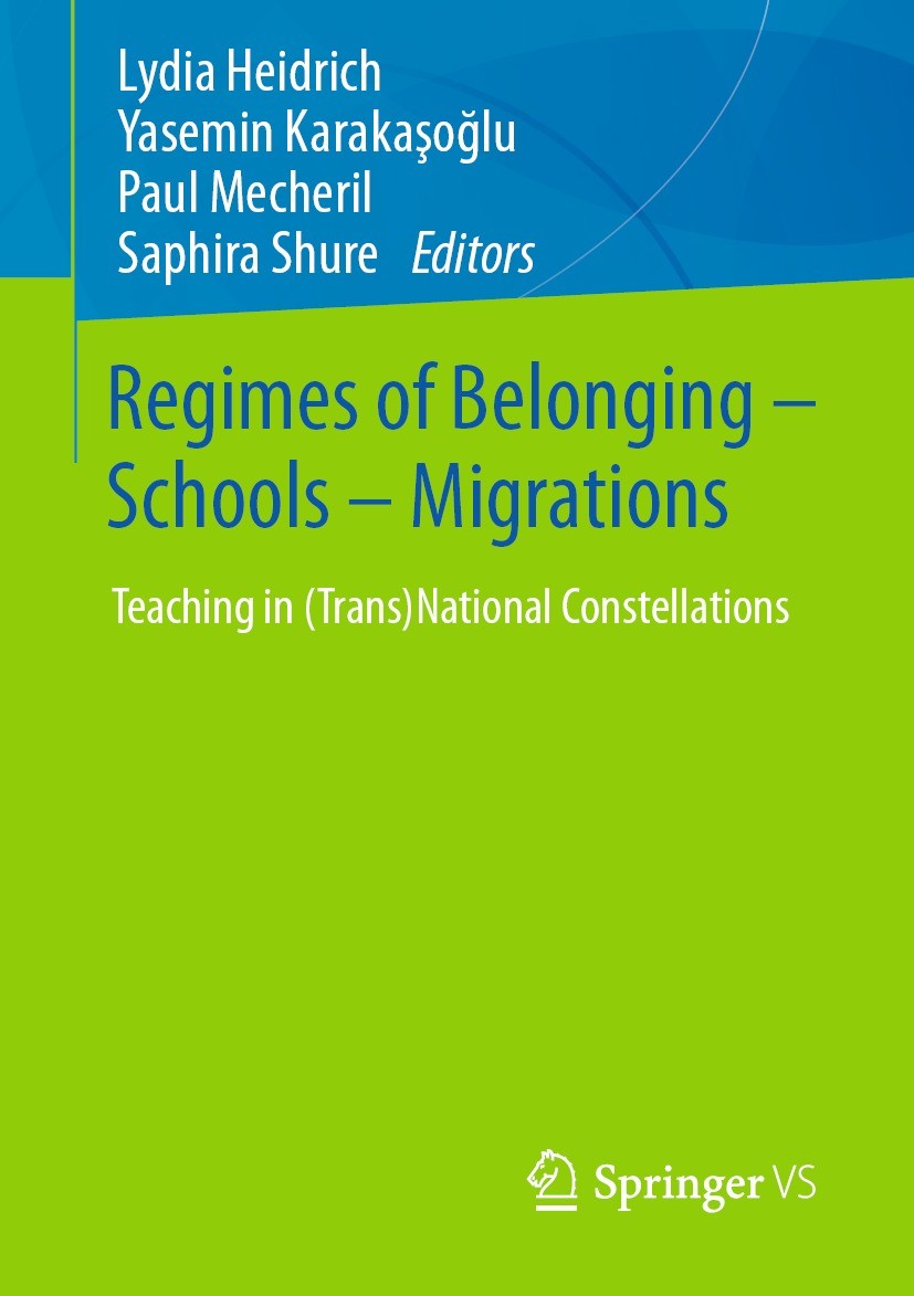 Titlebook: Regimes of Belonging – Schools – Migrations; Teaching in (Trans)N Lydia Heidrich,Yasemin Karakaşoğlu,Saphira Shure Book 2021 Springer Fachm Titlebook: Regimes of Belonging – Schools – Migrations; Teaching in (Trans)N Lydia Heidrich,Yasemin Karakaşoğlu,Saphira Shure Book 2021 Springer Fachm