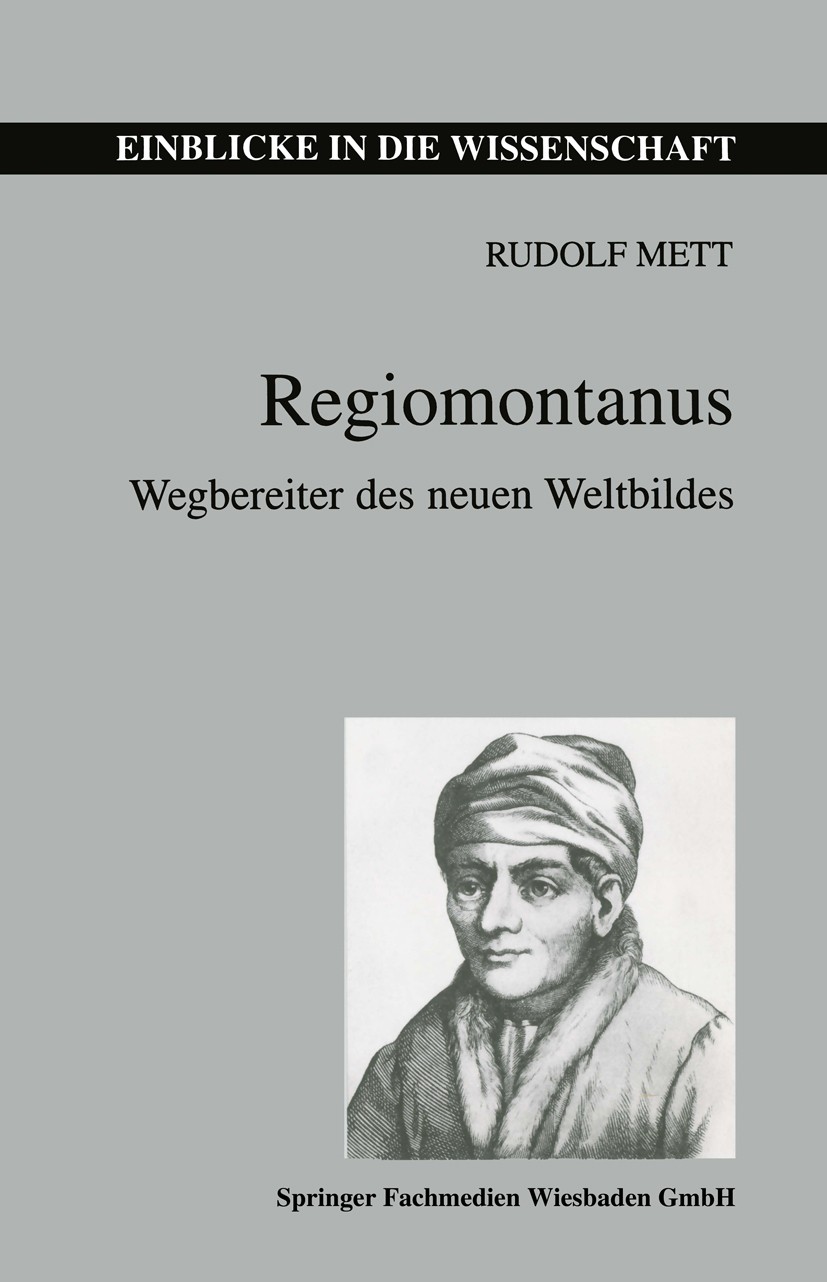 Titlebook: Regiomontanus; Wegbereiter des neue Rudolf Mett Textbook 1996 Springer Fachmedien Wiesbaden 1996 Arbeit.Biographie.Forschung.Mathematik Titlebook: Regiomontanus; Wegbereiter des neue Rudolf Mett Textbook 1996 Springer Fachmedien Wiesbaden 1996 Arbeit.Biographie.Forschung.Mathematik