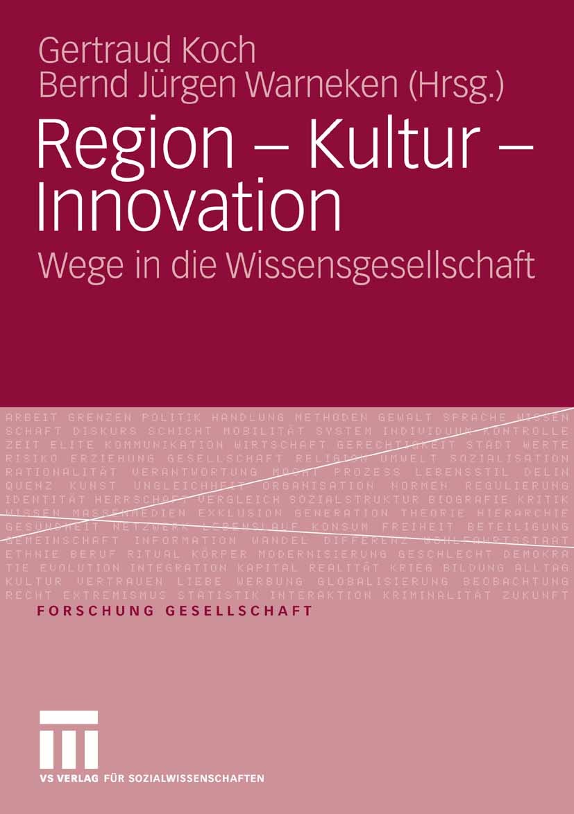 Titlebook: Region - Kultur - Innovation; Wege in die Wissensg Gertraud Koch,Bernd Jürgen Warneken Book 2007 VS Verlag für Sozialwissenschaften | Sprin Titlebook: Region - Kultur - Innovation; Wege in die Wissensg Gertraud Koch,Bernd Jürgen Warneken Book 2007 VS Verlag für Sozialwissenschaften | Sprin