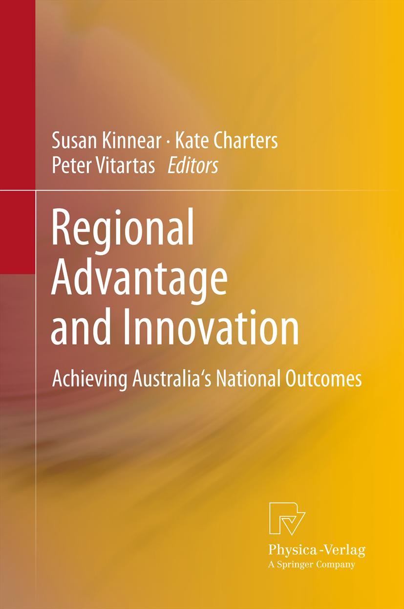 Titlebook: Regional Advantage and Innovation; Achieving Australia‘ Susan Kinnear,Kate Charters,Peter Vitartas Book 2013 Springer-Verlag Berlin Heidelb Titlebook: Regional Advantage and Innovation; Achieving Australia‘ Susan Kinnear,Kate Charters,Peter Vitartas Book 2013 Springer-Verlag Berlin Heidelb