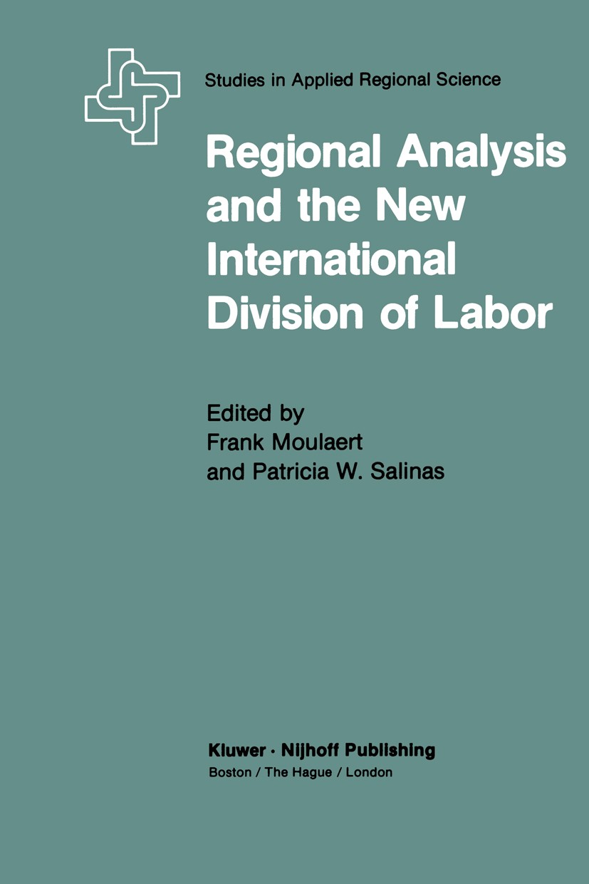 Titlebook: Regional Analysis and the New International Division of Labor; Applications of a Po Frank Moulaert,Patricia Wilson Salinas Book 1983 Spring Titlebook: Regional Analysis and the New International Division of Labor; Applications of a Po Frank Moulaert,Patricia Wilson Salinas Book 1983 Spring