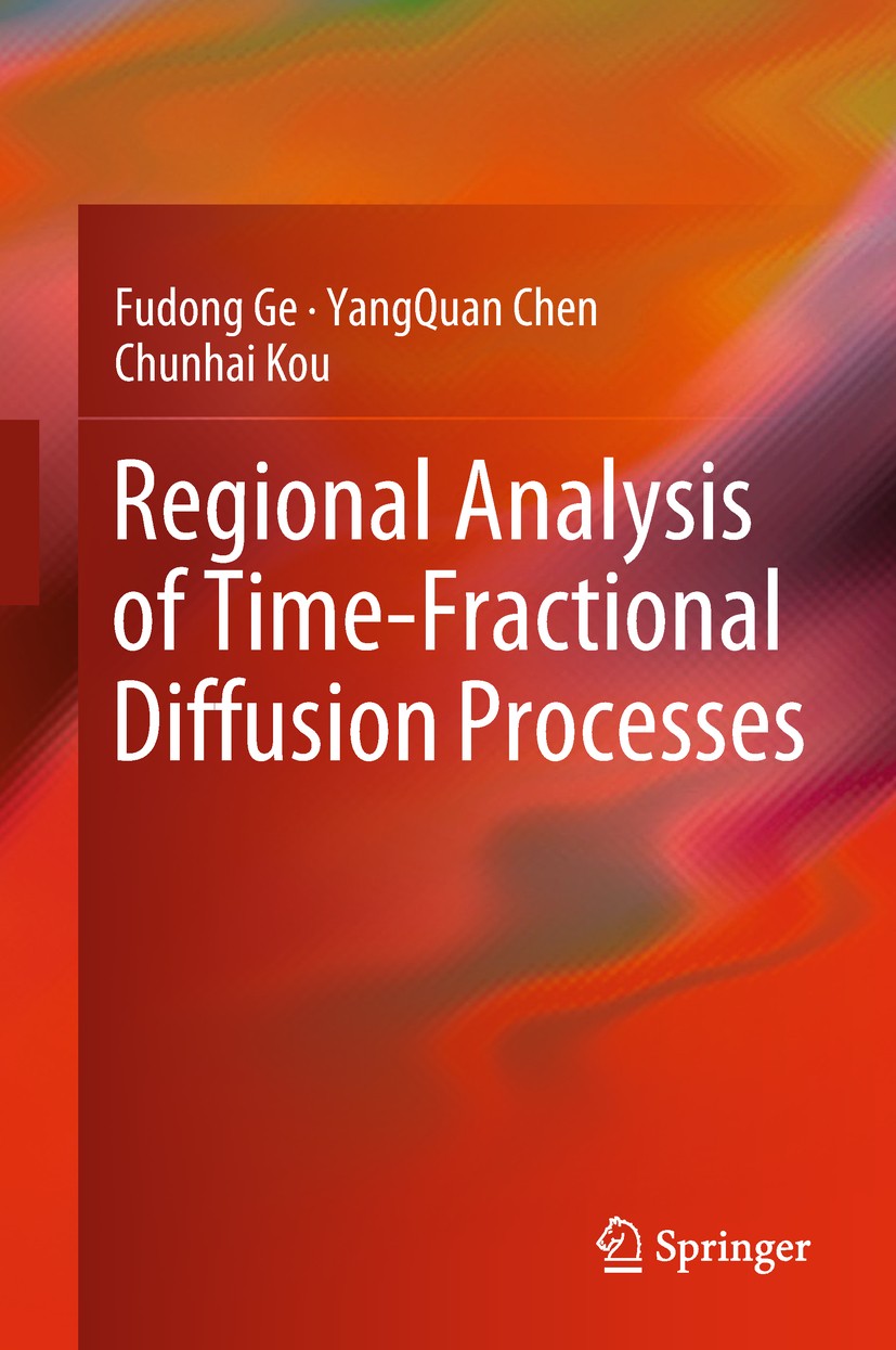 Titlebook: Regional Analysis of Time-Fractional Diffusion Processes; Fudong Ge,YangQuan Chen,Chunhai Kou Book 2018 Springer International Publishing Titlebook: Regional Analysis of Time-Fractional Diffusion Processes; Fudong Ge,YangQuan Chen,Chunhai Kou Book 2018 Springer International Publishing