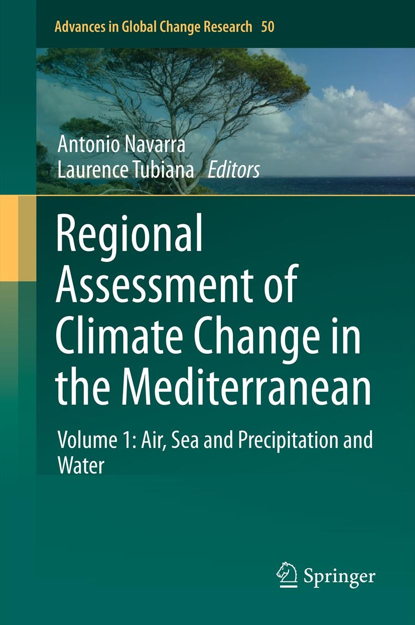 Titlebook: Regional Assessment of Climate Change in the Mediterranean; Volume 1: Air, Sea a Antonio Navarra,Laurence Tubiana Book 2013 Springer Scienc Titlebook: Regional Assessment of Climate Change in the Mediterranean; Volume 1: Air, Sea a Antonio Navarra,Laurence Tubiana Book 2013 Springer Scienc