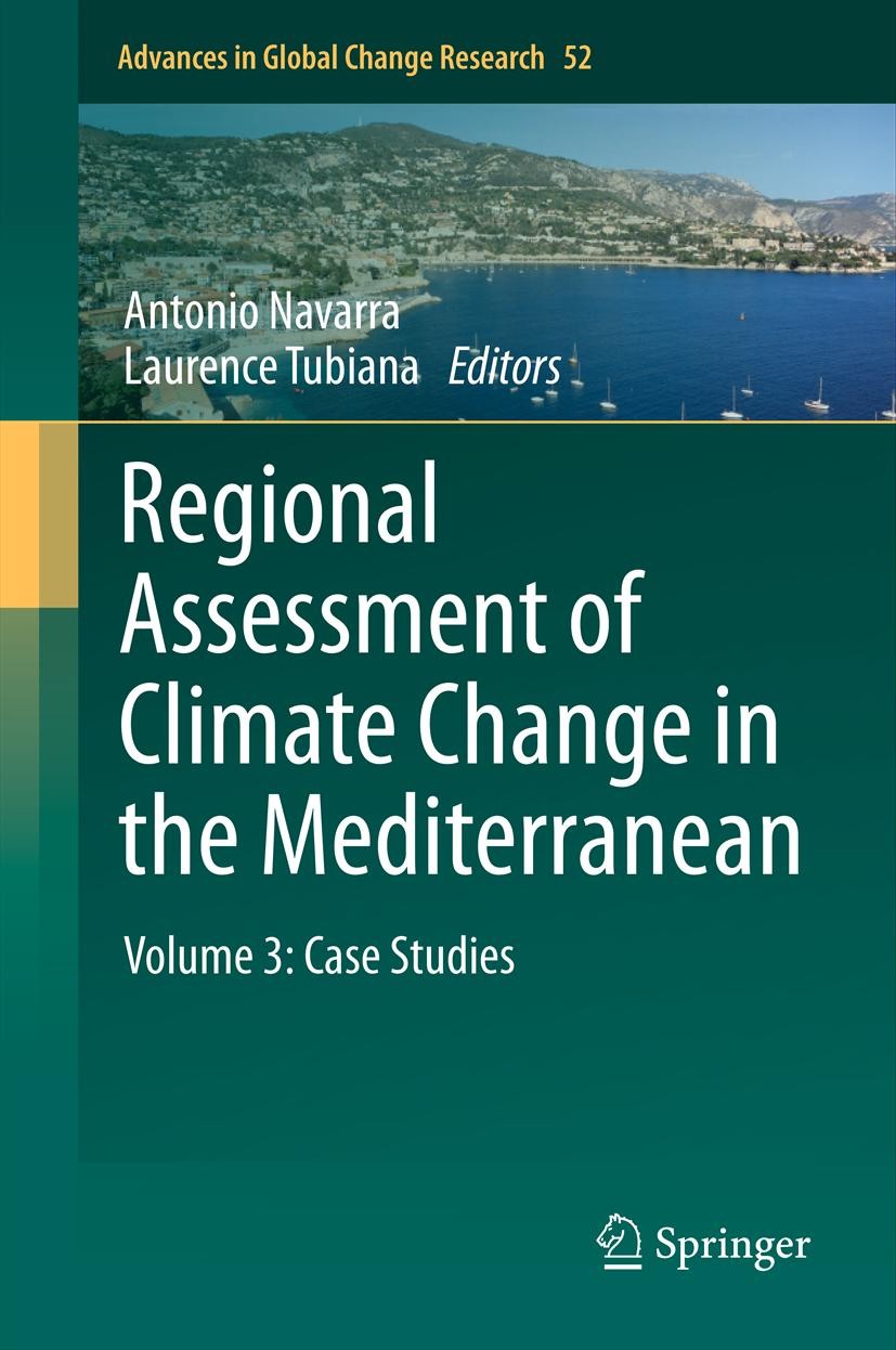 Titlebook: Regional Assessment of Climate Change in the Mediterranean; Volume 3: Case Studi Antonio Navarra,Laurence Tubiana Book 2013 Springer Scienc Titlebook: Regional Assessment of Climate Change in the Mediterranean; Volume 3: Case Studi Antonio Navarra,Laurence Tubiana Book 2013 Springer Scienc