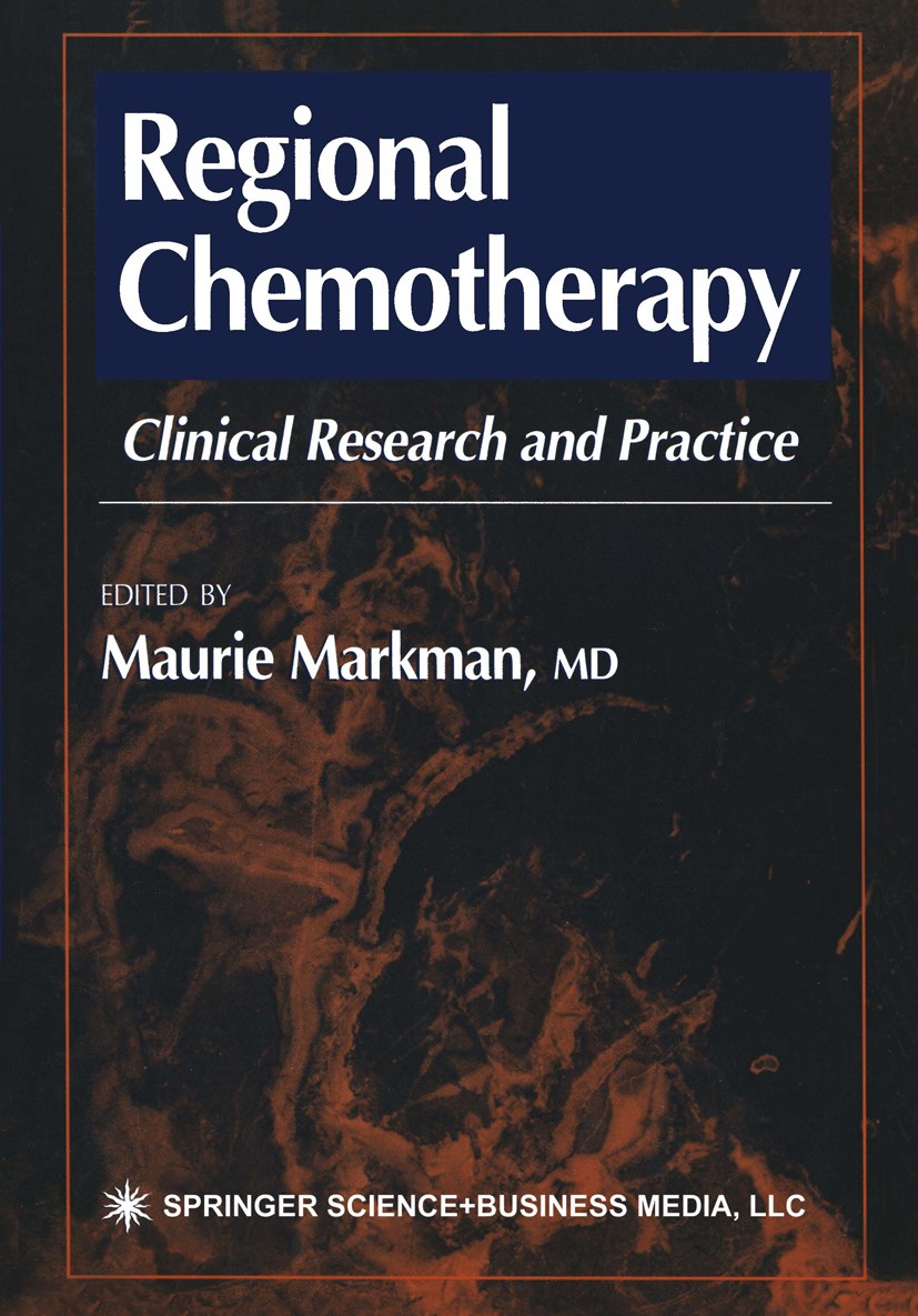 Titlebook: Regional Chemotherapy; Clinical Research an Maurie Markman (Director, Chairman) Book 2000 Springer Science+Business Media New York 2000 bre Titlebook: Regional Chemotherapy; Clinical Research an Maurie Markman (Director, Chairman) Book 2000 Springer Science+Business Media New York 2000 bre