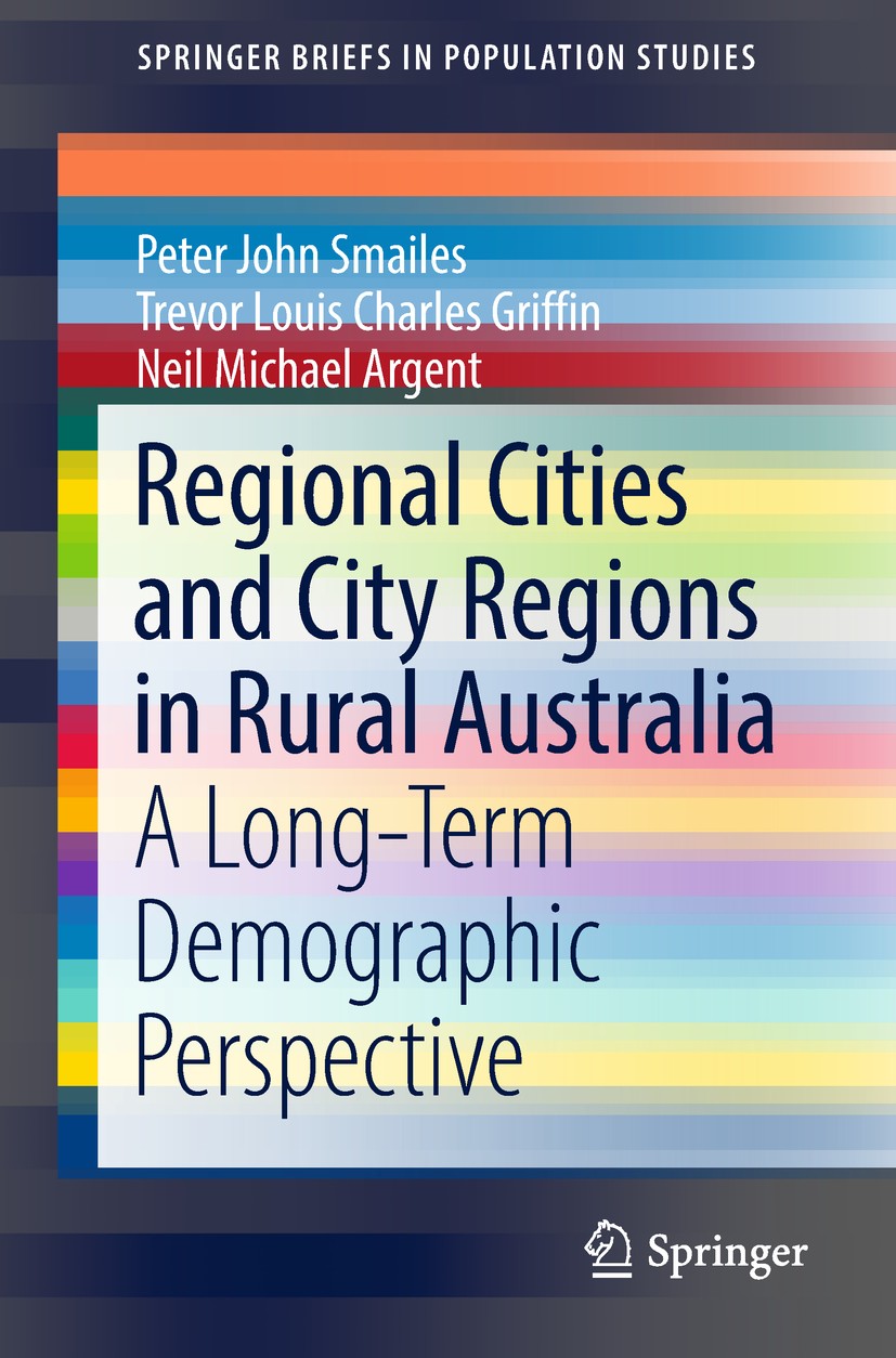 Titlebook: Regional Cities and City Regions in Rural Australia; A Long-Term Demograp Peter John Smailes,Trevor Louis Charles Griffin,Ne Book 2019 The Titlebook: Regional Cities and City Regions in Rural Australia; A Long-Term Demograp Peter John Smailes,Trevor Louis Charles Griffin,Ne Book 2019 The