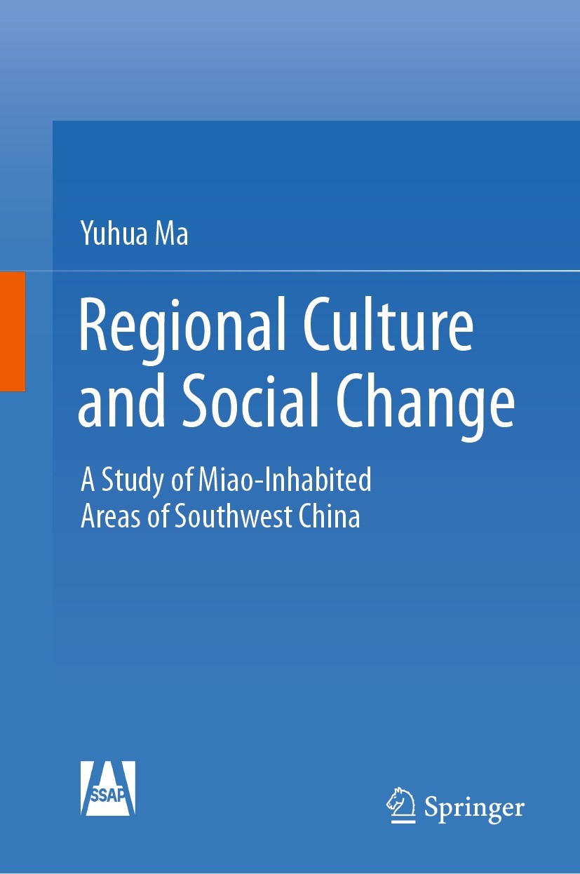Titlebook: Regional Culture and Social Change; A Study of Miao-Inha Yuhua Ma Book 2023 Social Sciences Academic Press 2023 Weining.Shimenkan.The Miao. Titlebook: Regional Culture and Social Change; A Study of Miao-Inha Yuhua Ma Book 2023 Social Sciences Academic Press 2023 Weining.Shimenkan.The Miao.