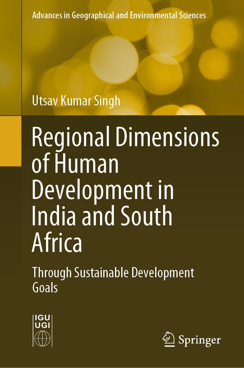 Titlebook: Regional Dimensions of Human Development in India and South Africa; Through Sustainable Utsav Kumar Singh Book 2024 The Editor(s) (if appl Titlebook: Regional Dimensions of Human Development in India and South Africa; Through Sustainable Utsav Kumar Singh Book 2024 The Editor(s) (if appl
