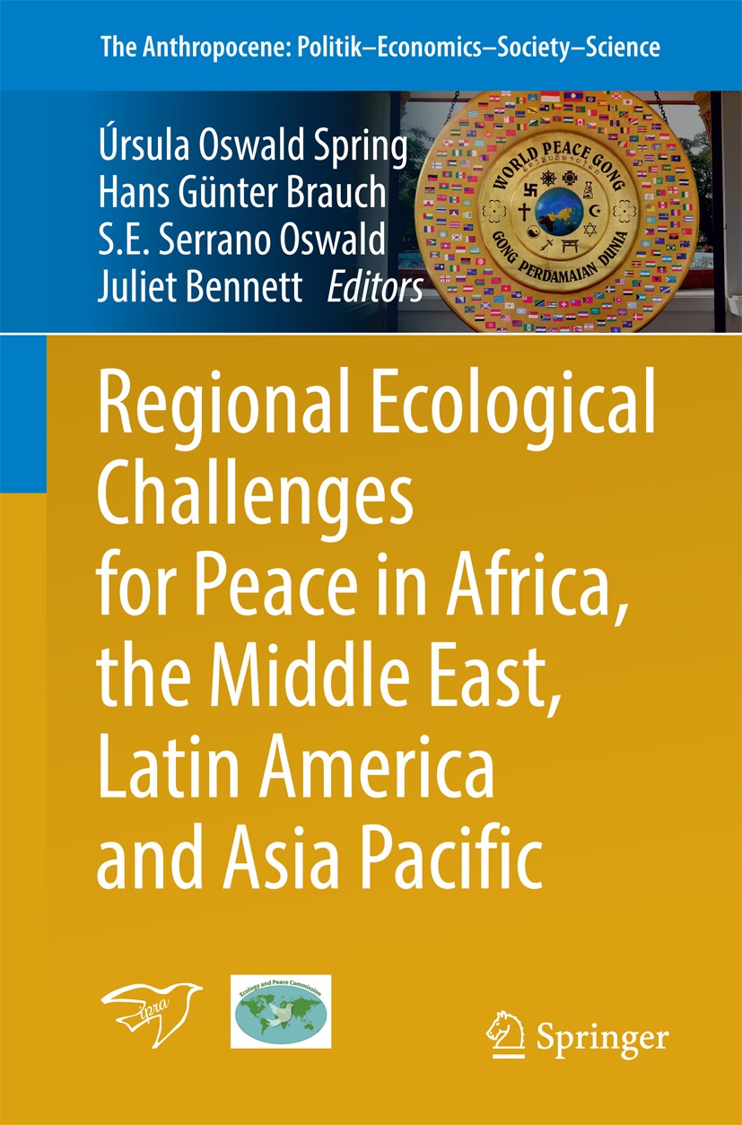Titlebook: Regional Ecological Challenges for Peace in Africa, the Middle East, Latin America and Asia Pacific; Úrsula Oswald Spring,Hans Günter Brau Titlebook: Regional Ecological Challenges for Peace in Africa, the Middle East, Latin America and Asia Pacific; Úrsula Oswald Spring,Hans Günter Brau