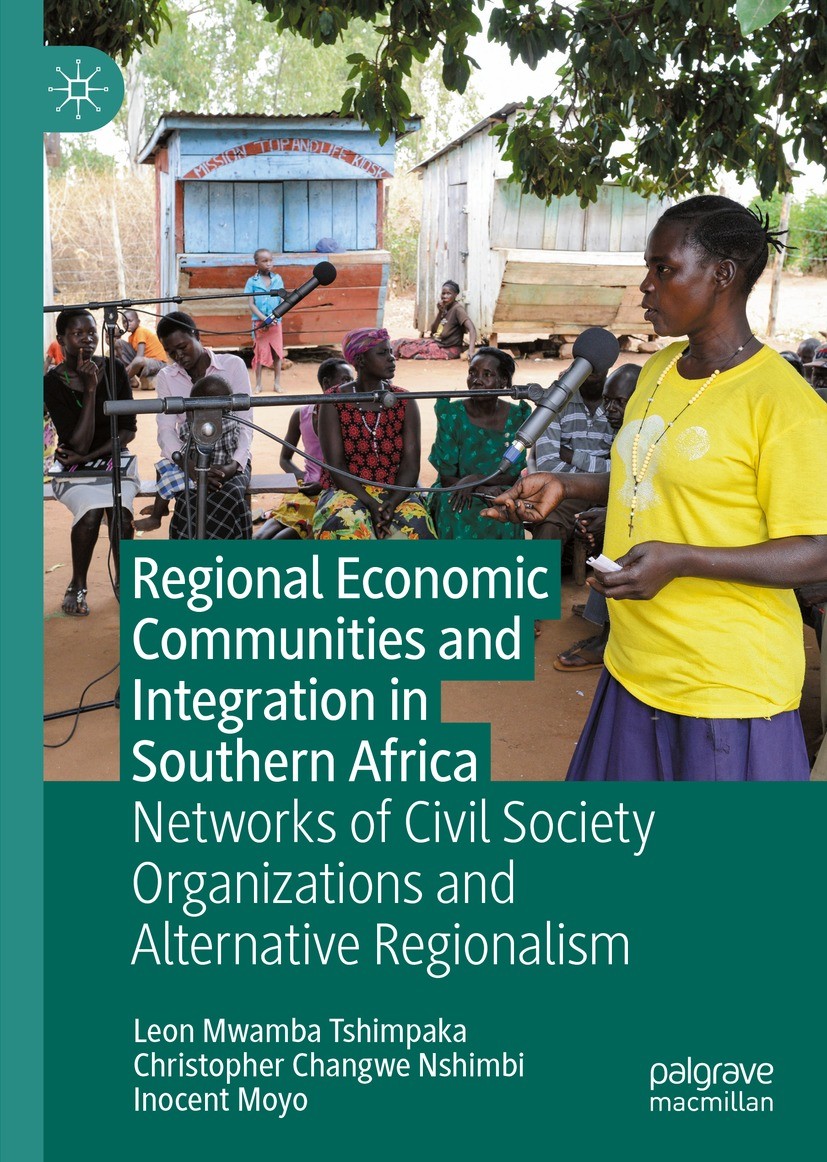 Titlebook: Regional Economic Communities and Integration in Southern Africa; Networks of Civil So Leon Mwamba Tshimpaka,Christopher Changwe Nshimbi, B Titlebook: Regional Economic Communities and Integration in Southern Africa; Networks of Civil So Leon Mwamba Tshimpaka,Christopher Changwe Nshimbi, B