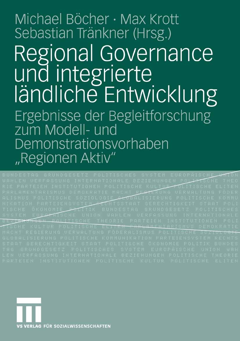 Titlebook: Regional Governance und integrierte ländliche Entwicklung; Ergebnisse der Begle Michael Böcher,Max Krott,Sebastian Tränkner Book 2008 VS Ve Titlebook: Regional Governance und integrierte ländliche Entwicklung; Ergebnisse der Begle Michael Böcher,Max Krott,Sebastian Tränkner Book 2008 VS Ve