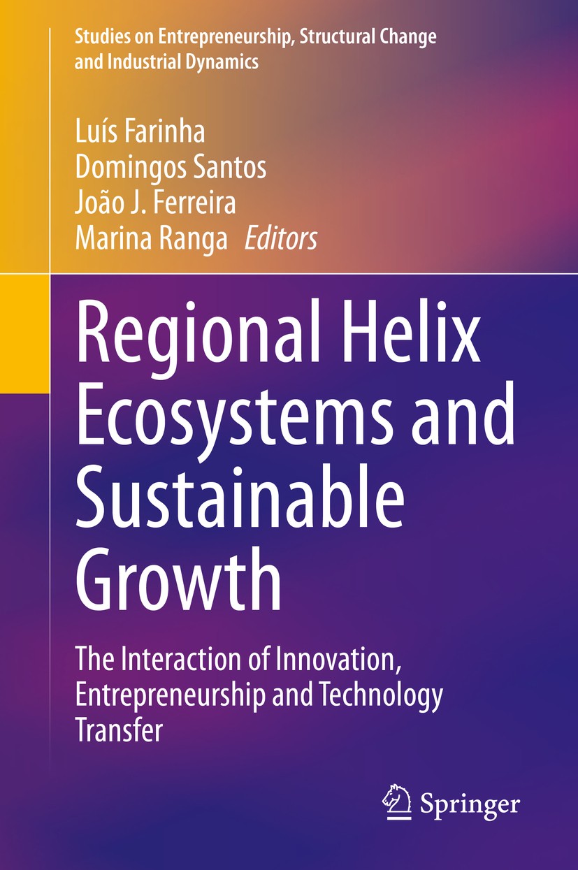 Titlebook: Regional Helix Ecosystems and Sustainable Growth; The Interaction of I Luís Farinha,Domingos Santos,Marina Ranga Book 2020 Springer Nature Titlebook: Regional Helix Ecosystems and Sustainable Growth; The Interaction of I Luís Farinha,Domingos Santos,Marina Ranga Book 2020 Springer Nature