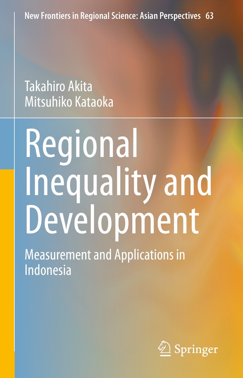 Titlebook: Regional Inequality and Development; Measurement and Appl Takahiro Akita,Mitsuhiko Kataoka Book 2022 The Editor(s) (if applicable) and The Titlebook: Regional Inequality and Development; Measurement and Appl Takahiro Akita,Mitsuhiko Kataoka Book 2022 The Editor(s) (if applicable) and The