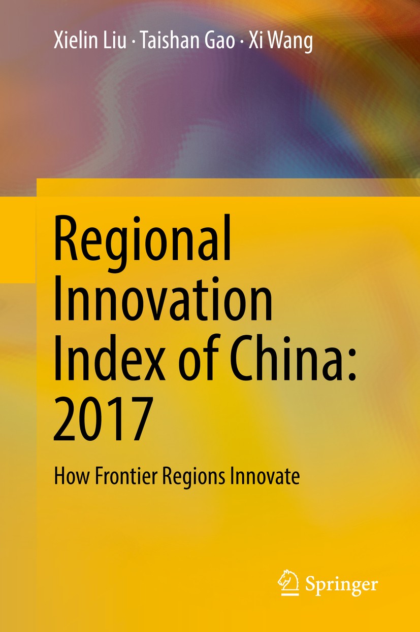 Titlebook: Regional Innovation Index of China: 2017; How Frontier Regions Xielin Liu,Taishan Gao,Xi Wang Book 2018 Springer Nature Singapore Pte Ltd. Titlebook: Regional Innovation Index of China: 2017; How Frontier Regions Xielin Liu,Taishan Gao,Xi Wang Book 2018 Springer Nature Singapore Pte Ltd.