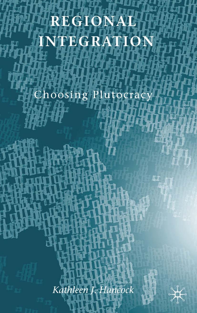Titlebook: Regional Integration; Choosing Plutocracy Kathleen J. Hancock Book 2009 Palgrave Macmillan, a division of Nature America Inc. 2009 desegreg Titlebook: Regional Integration; Choosing Plutocracy Kathleen J. Hancock Book 2009 Palgrave Macmillan, a division of Nature America Inc. 2009 desegreg