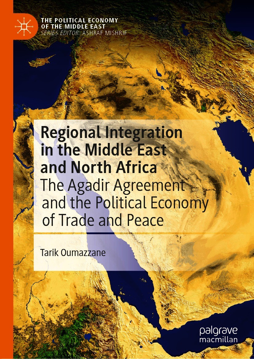 Titlebook: Regional Integration in the Middle East and North Africa; The Agadir Agreement Tarik Oumazzane Book 2021 The Editor(s) (if applicable) and Titlebook: Regional Integration in the Middle East and North Africa; The Agadir Agreement Tarik Oumazzane Book 2021 The Editor(s) (if applicable) and