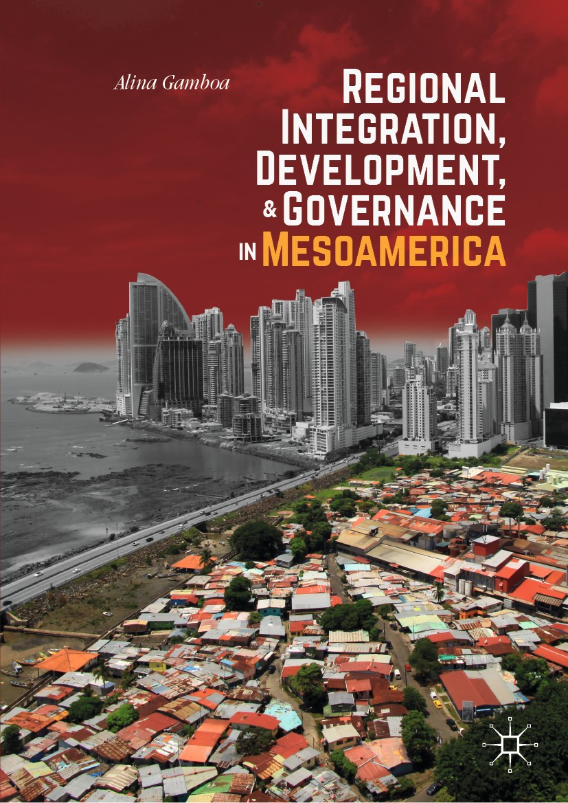 Titlebook: Regional Integration, Development, and Governance in Mesoamerica; Alina Gamboa Book 2020 The Editor(s) (if applicable) and The Author(s), Titlebook: Regional Integration, Development, and Governance in Mesoamerica; Alina Gamboa Book 2020 The Editor(s) (if applicable) and The Author(s),