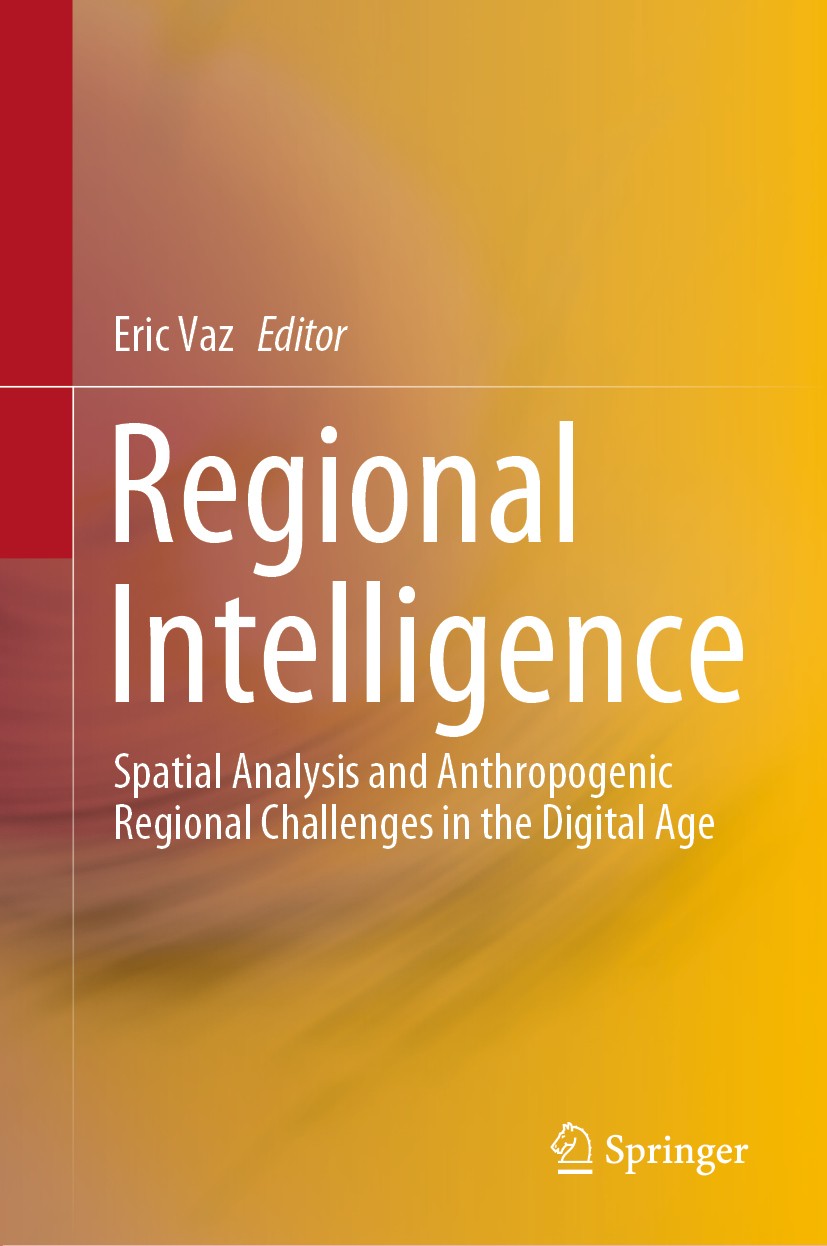Titlebook: Regional Intelligence; Spatial Analysis and Eric Vaz Book 2020 Springer Nature Switzerland AG 2020 Spatial analysis.Regional science.Territ Titlebook: Regional Intelligence; Spatial Analysis and Eric Vaz Book 2020 Springer Nature Switzerland AG 2020 Spatial analysis.Regional science.Territ