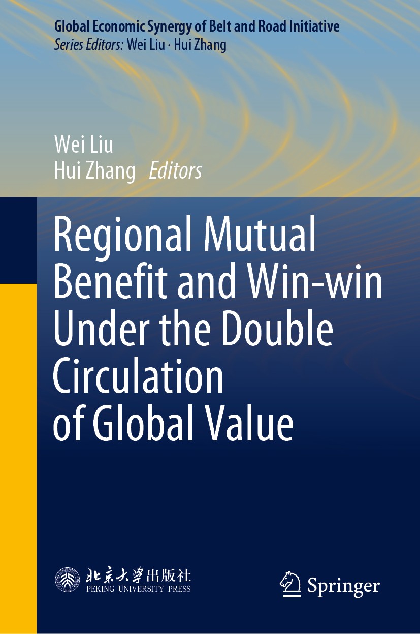 Titlebook: Regional Mutual Benefit and Win-win Under the Double Circulation of Global Value; Wei Liu,Hui Zhang Book 2019 Peking University Press and Titlebook: Regional Mutual Benefit and Win-win Under the Double Circulation of Global Value; Wei Liu,Hui Zhang Book 2019 Peking University Press and