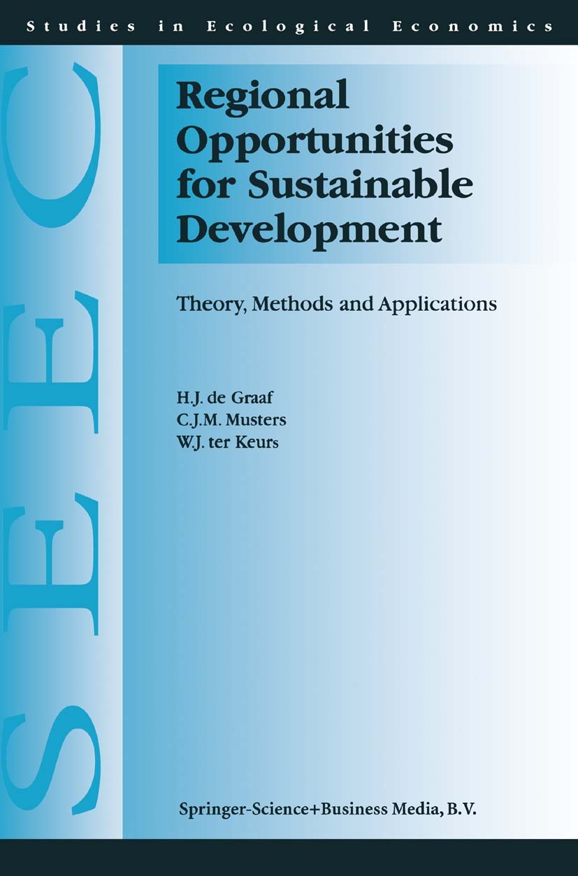 Titlebook: Regional Opportunities for Sustainable Development; Theory, Methods, and H. J. Graaf,C. J. M. Musters,W. J. Ter Keurs Book 1999 Springer Sc Titlebook: Regional Opportunities for Sustainable Development; Theory, Methods, and H. J. Graaf,C. J. M. Musters,W. J. Ter Keurs Book 1999 Springer Sc