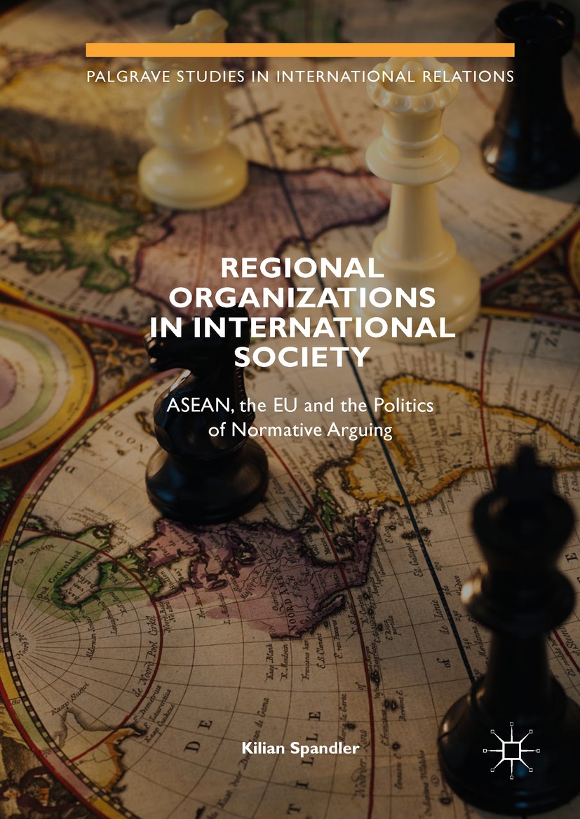 Titlebook: Regional Organizations in International Society; ASEAN, the EU and th Kilian Spandler Book 2019 The Editor(s) (if applicable) and The Autho Titlebook: Regional Organizations in International Society; ASEAN, the EU and th Kilian Spandler Book 2019 The Editor(s) (if applicable) and The Autho