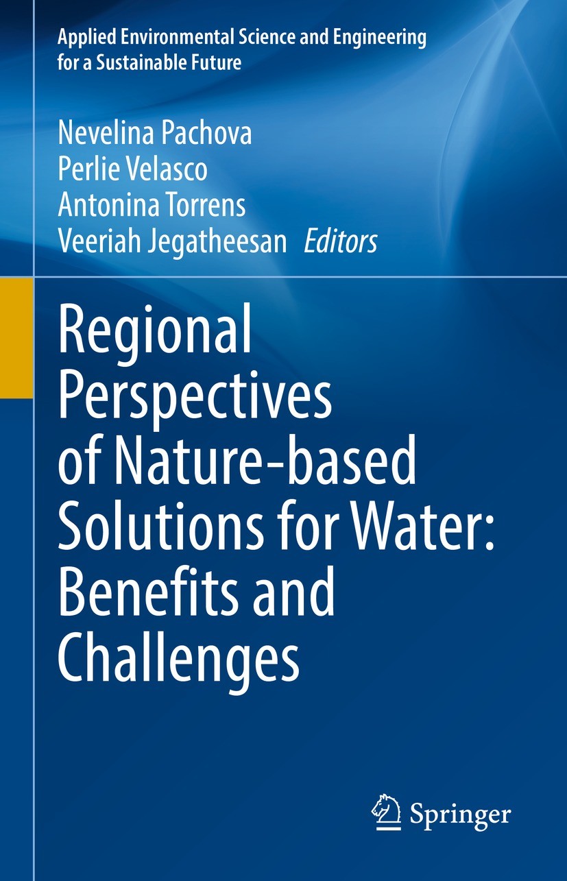 Titlebook: Regional Perspectives of Nature-based Solutions for Water: Benefits and Challenges; Nevelina Pachova,Perlie Velasco,Veeriah Jegatheesa Boo Titlebook: Regional Perspectives of Nature-based Solutions for Water: Benefits and Challenges; Nevelina Pachova,Perlie Velasco,Veeriah Jegatheesa Boo