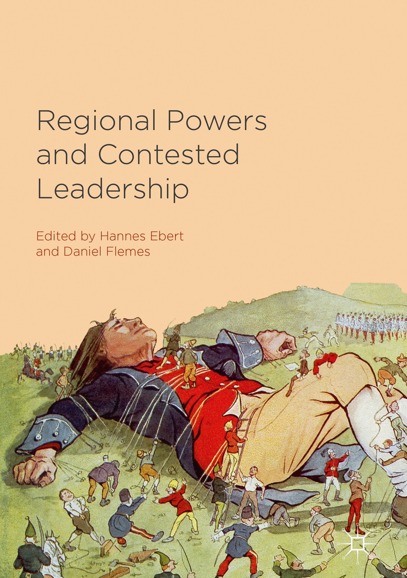 Titlebook: Regional Powers and Contested Leadership; Hannes Ebert,Daniel Flemes Book 2018 The Editor(s) (if applicable) and The Author(s) 2018 Leader Titlebook: Regional Powers and Contested Leadership; Hannes Ebert,Daniel Flemes Book 2018 The Editor(s) (if applicable) and The Author(s) 2018 Leader