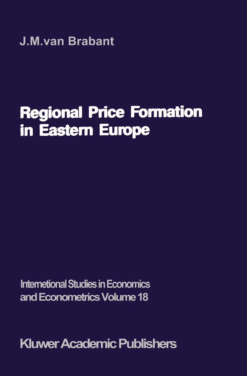Titlebook: Regional Price Formation in Eastern Europe; Theory and Practice Jozef M. Brabant Book 1987 Martinus Nijhoff Publishers, Dordrecht 1987 Eas Titlebook: Regional Price Formation in Eastern Europe; Theory and Practice Jozef M. Brabant Book 1987 Martinus Nijhoff Publishers, Dordrecht 1987 Eas
