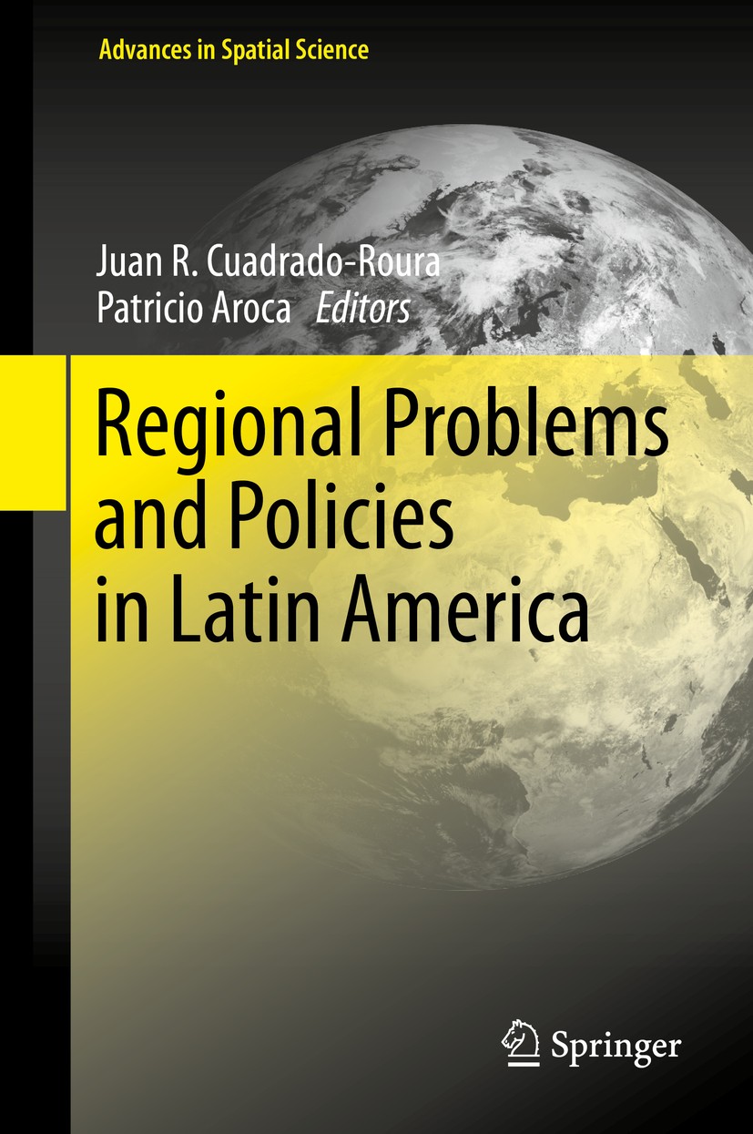 Titlebook: Regional Problems and Policies in Latin America; Juan R. Cuadrado-Roura,Patricio Aroca Book 2013 Springer-Verlag Berlin Heidelberg 2013 Fi Titlebook: Regional Problems and Policies in Latin America; Juan R. Cuadrado-Roura,Patricio Aroca Book 2013 Springer-Verlag Berlin Heidelberg 2013 Fi