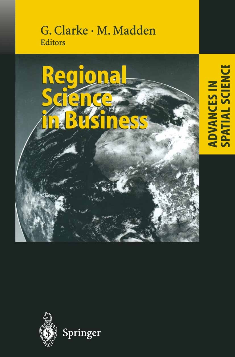 Titlebook: Regional Science in Business; Graham Clarke,Moss Madden Book 2001 Springer-Verlag Berlin Heidelberg 2001 Applied modelling.Evolution.Impor Titlebook: Regional Science in Business; Graham Clarke,Moss Madden Book 2001 Springer-Verlag Berlin Heidelberg 2001 Applied modelling.Evolution.Impor