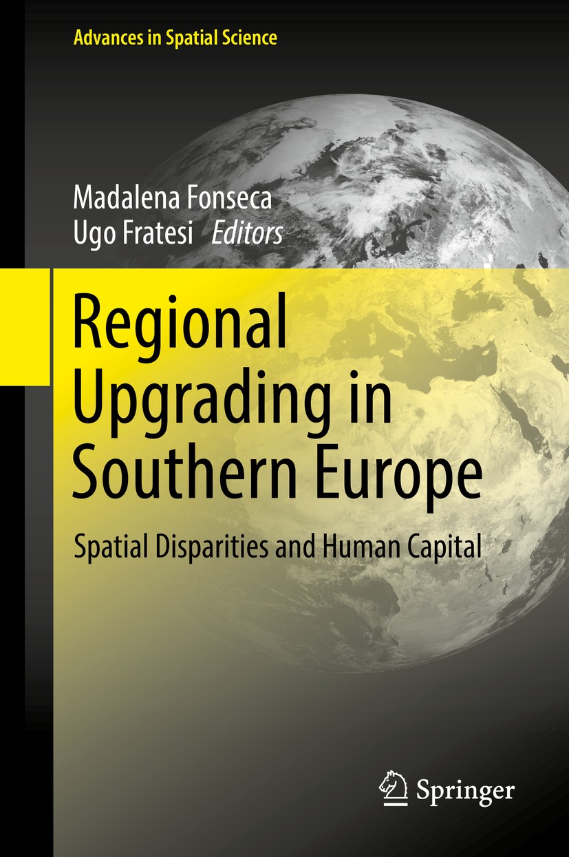 Titlebook: Regional Upgrading in Southern Europe; Spatial Disparities Madalena Fonseca,Ugo Fratesi Book 2017 Springer International Publishing AG 201 Titlebook: Regional Upgrading in Southern Europe; Spatial Disparities Madalena Fonseca,Ugo Fratesi Book 2017 Springer International Publishing AG 201