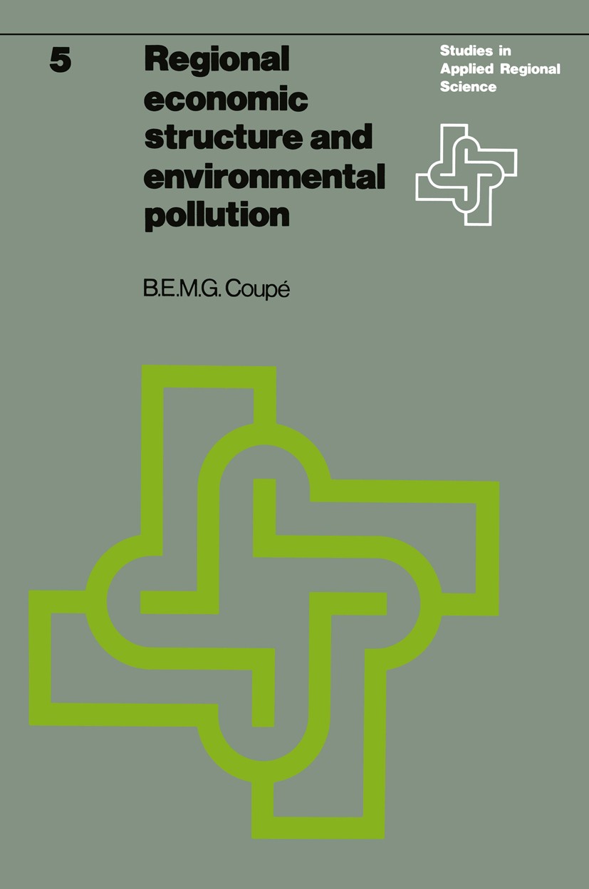 Titlebook: Regional economic structure and environmental pollution; An application of in B. E. M. G. Coupé Book 1976 H.E. Stenfert Kroese B.V., Leiden Titlebook: Regional economic structure and environmental pollution; An application of in B. E. M. G. Coupé Book 1976 H.E. Stenfert Kroese B.V., Leiden