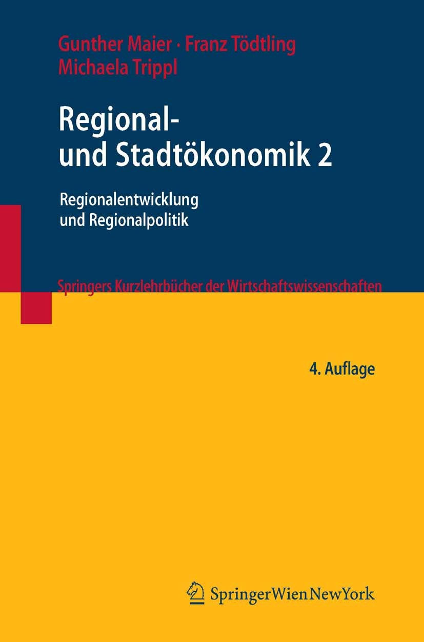 Titlebook: Regional- und Stadtökonomik 2; Regionalentwicklung Gunther Maier,Franz Tödtling,Michaela Trippl Textbook 2010Latest edition Springer-Verla Titlebook: Regional- und Stadtökonomik 2; Regionalentwicklung Gunther Maier,Franz Tödtling,Michaela Trippl Textbook 2010Latest edition Springer-Verla