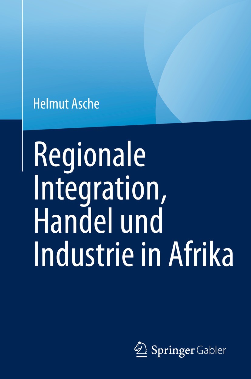 Titlebook: Regionale Integration, Handel und Industrie in Afrika; Helmut Asche Book 2023 Der/die Herausgeber bzw. der/die Autor(en), exklusiv lizenzi Titlebook: Regionale Integration, Handel und Industrie in Afrika; Helmut Asche Book 2023 Der/die Herausgeber bzw. der/die Autor(en), exklusiv lizenzi