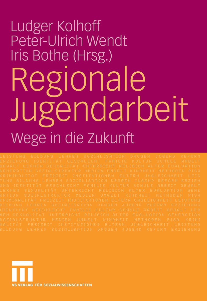 Titlebook: Regionale Jugendarbeit; Wege in die Zukunft Ludger Kolhoff,Peter-Ulrich Wendt,Iris Bothe Book 2006 VS Verlag für Sozialwissenschaften | Spr Titlebook: Regionale Jugendarbeit; Wege in die Zukunft Ludger Kolhoff,Peter-Ulrich Wendt,Iris Bothe Book 2006 VS Verlag für Sozialwissenschaften | Spr
