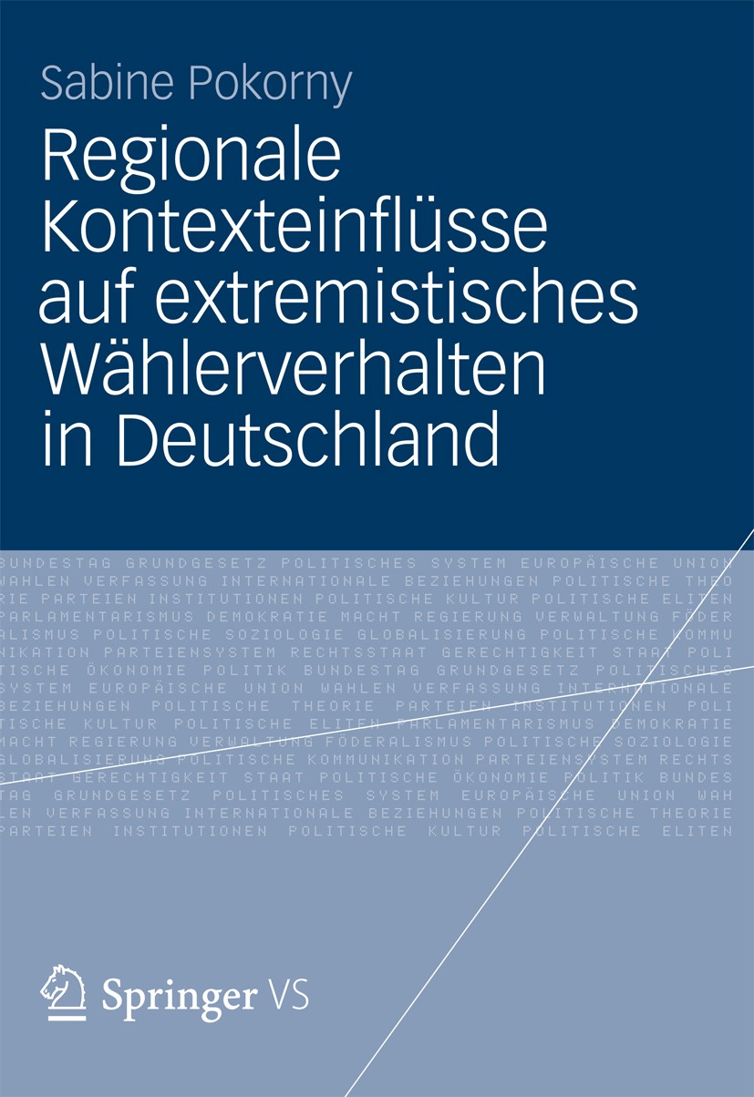 Titlebook: Regionale Kontexteinflüsse auf extremistisches Wählerverhalten in Deutschland; Sabine Pokorny Book 2012 VS Verlag f�r Sozialwissenschaften Titlebook: Regionale Kontexteinflüsse auf extremistisches Wählerverhalten in Deutschland; Sabine Pokorny Book 2012 VS Verlag f�r Sozialwissenschaften