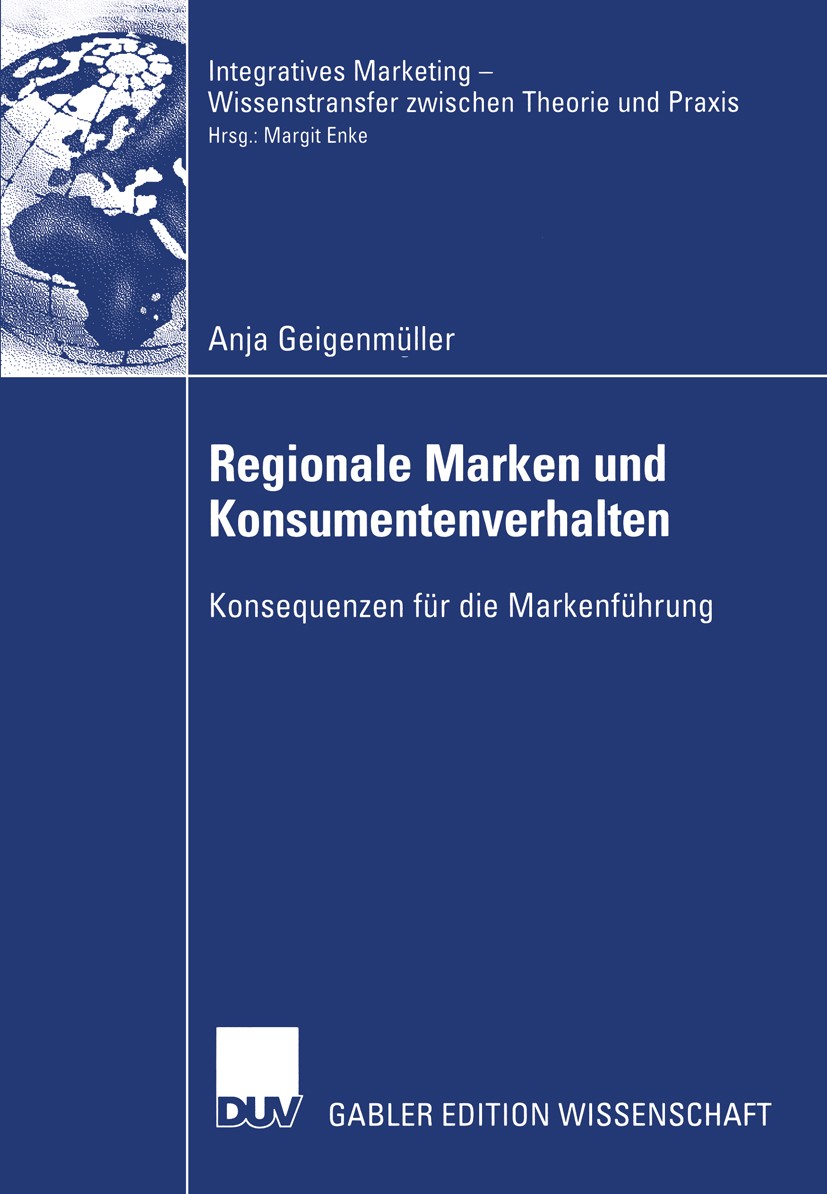 Titlebook: Regionale Marken und Konsumentenverhalten; Konsequenzen für die Anja Geigenmüller Book 2003 Deutscher Universitäts-Verlag/GWV Fachverlage G Titlebook: Regionale Marken und Konsumentenverhalten; Konsequenzen für die Anja Geigenmüller Book 2003 Deutscher Universitäts-Verlag/GWV Fachverlage G